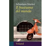 Libri Martini Sebastiano - Il Frastuono Del Mondo