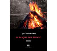 Libri Martino Ugo Vittorio - Al di qua del fuoco - 2020 (Borea)