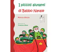 Libri Marzia Alessio - I piccoli aiutanti di Babbo Natale - 2021