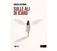 Libri Marzia Astorino - Sulle Ali Di Icaro