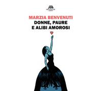 Libri Marzia Benvenuti - Donne, Paure E Alibi Amorosi