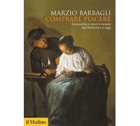 Comprare Piacere. Sessualità E Amore Venale Dal Medioevo A Oggi