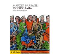 Libri Marzio Barbagli - Monogamia. Storia Di Una Eccezione