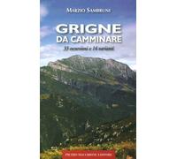Libri Marzio Sambruni - Grigne Da Camminare. 33 Escursioni E 14 Varianti
