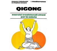 LIBRO QIGONG ESERCIZI TRADIZIONALI CINESI PER LA SALUTE M. TAKAHASHI E S. BROWN