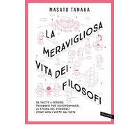 Libri Masato Tanaka - La Meravigliosa Vita Dei Filosofi. Da Talete A Derrida Pas