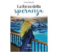 Libri Mascelli Cinzia - La Forza Della Speranza