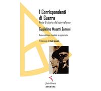 Libri Masetti Zannini Guglielmo - I Corrispondenti Di Guerra. Note Di Storia Del