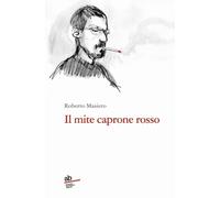 Libri Masiero Roberto - Il Mite Caprone Rosso. Vita Breve Di Norbert C. Kaser