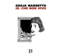 Libri Massetto Giulia - Io, Che Non Vivo