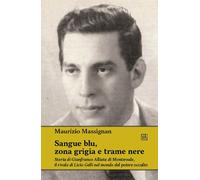 Libri Massignan Maurizio - Sangue Blu, Zona Grigia E Trame Nere. Storia Di Gianf