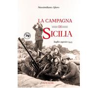 Libri Massimiliano Afiero - La Campagna Di Sicilia. Luglio-Agosto 1943