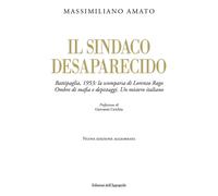 Libri Massimiliano Amato - Il Sindaco Desaparecido. Battipaglia, 1953: La Scompa