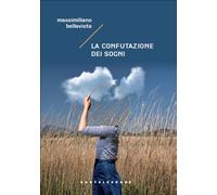 Libri Massimiliano Bellavista - La Confutazione Dei Sogni