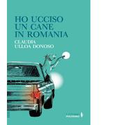 Libri Massimiliano Bonatto - Ho ucciso un cane in Romania - 2024