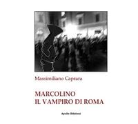 Libri Massimiliano Caprara - Marcolino Il Vampiro Di Roma