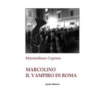 Libri Massimiliano Caprara - Marcolino il vampiro di Roma - 2023