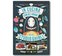 In cucina con gli anime dello Studio Ghibli. Include le ricette de «Il ragazzo e l'airone». Nuova ediz.