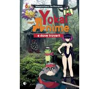 Libri Massimiliano De Giovanni - Yokai Negli Anime E Dove Trovarli