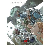 Libri Massimiliano Frezzato - I Custodi Del Maser (Nuova Ed. Integrale Deluxe)
