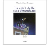 Libri Massimiliano Frezzato - La Citta Delle Cose Dimenticate. Ediz. A Colori
