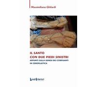 Libri Massimiliano Ghilardi - Il Santo Con Due Piedi Sinistri. Appunti Sulla Gen