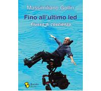 Libri Massimiliano Gollin - Fino All'ultimo Led. Flusso Di Coscienza