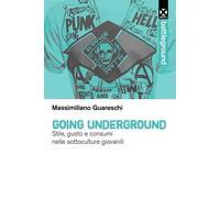 Going underground. Stile, gusto e consumi nelle sottoculture giovanili