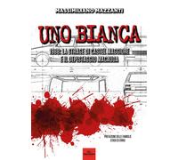 Libri Massimiliano Mazzanti - Uno Bianca. 1988: La Strage Di Castel Maggiore E I