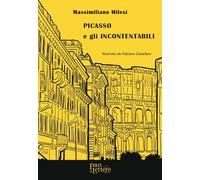 Libri Massimiliano Milesi - Picasso E Gli Incontentabili. Ediz. Illustrata