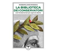 Libri Massimiliano Mingoia - La Biblioteca Dei Conservatori. Libri Fondamentali