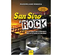 Libri Massimiliano Mingoia - San Siro E Rock. La Storia Dei Concerti Nello Stadi