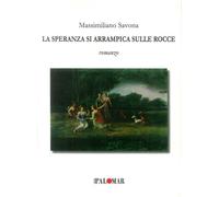 Libri Massimiliano Savona - La Speranza Si Arrampica Sulle Rocce