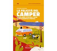 Libri Massimo Acanfora - La Felicita Del Camper. Viaggi Liberi, Ecologici, Slow.