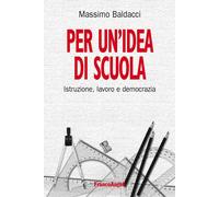 Per un'idea di scuola. Istruzione, lavoro e democrazia
