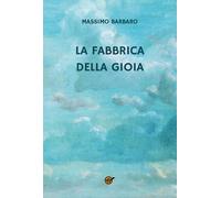 Libri Massimo Barbaro - La Fabbrica Della Gioia