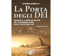 La porta degli dei. Continua il viaggio nei misteri dell'astronomia egizia sulle tracce degli dei. Stargate. Vol. 2