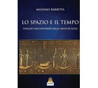Libri Massimo Barbetta - lo Spazio E Il Tempo. Viaggio Nell'universo Degli Antic