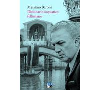 Libri Massimo Baroni - Dizionario Acquatico Felliniano