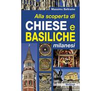 Libri Massimo Beltrame - Alla Scoperta Di Chiese E Basiliche Milanesi