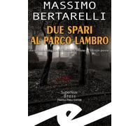 Libri Massimo Bertarelli - Due Spari Al Parco Lambro. La Seconda Indagine Del To