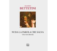 Libri Massimo Bettetini - Nuda La Parola Che Salva. Una Via Crucis