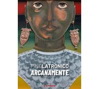 Pino Latronico. Arcanamente - Bignardi Massimo