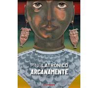 Pino Latronico. Arcanamente - Bignardi Massimo