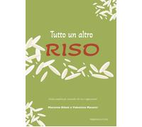Libri Massimo Biloni / Valentina Masotti - Tutto Un Altro Riso. Guida Completa P