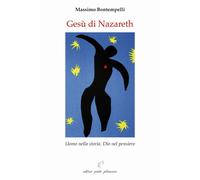 Gesù di Nazareth. Uomo nella storia. Dio nel pensiero - Bontempelli Massimo
