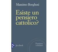 Libri Massimo Borghesi - Esiste Un Pensiero Cattolico? Unita E Distinzione