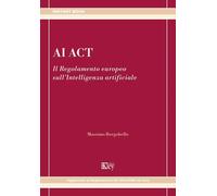Libri Massimo Borgobello - AI Act. Il Regolamento Europeo Sull'intelligenza Arti