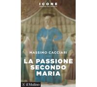 Libri Massimo Cacciari - La Passione Secondo Maria