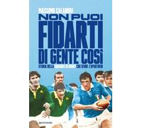 Libri Massimo Calandri - Non Puoi Fidarti Di Gente Cosi. Storia Della Squadra Di
